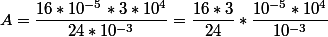 A = \dfrac{16 * 10^{-5} * 3 * 10^4}{24 * 10^{-3} } = \dfrac{16 * 3}{24} * \dfrac{10^{-5} * 10^4}{10^{-3}}